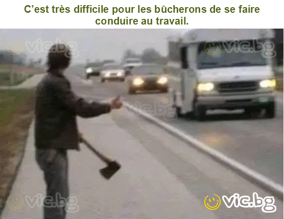 C’est très difficile pour les bûcherons de se faire conduire au travail.