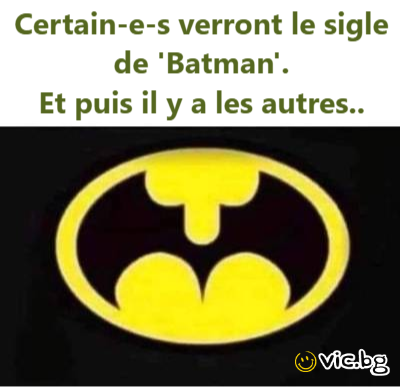 Certain-e-s verront le sigle de 'Batman'. Et puis il y a les autres..