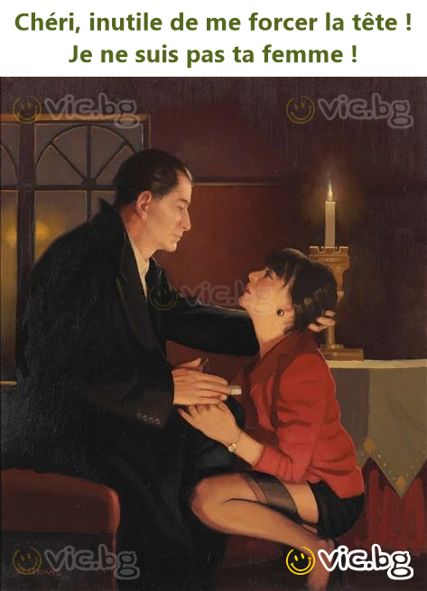 Chéri, inutile de me forcer la tête ! Je ne suis pas ta femme !
