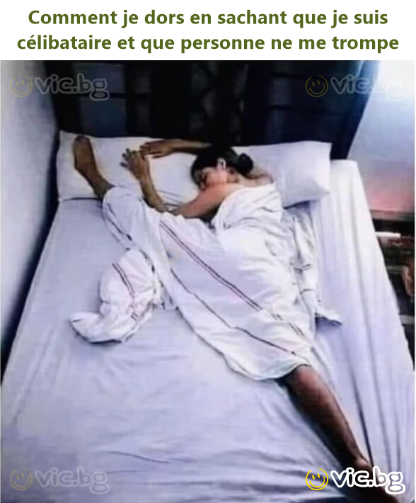 Comment je dors en sachant que je suis célibataire et que personne ne me trompe