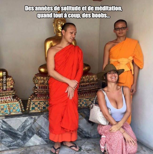 Des annees de solitude et de meditation, quand tout a coup, des boobs