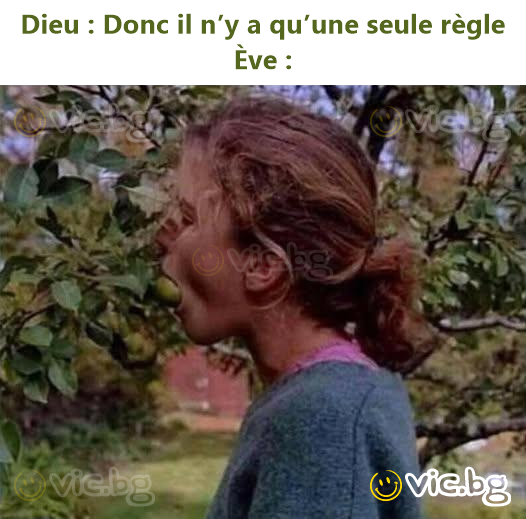 Dieu : Donc il n’y a qu’une seule règle Ève :