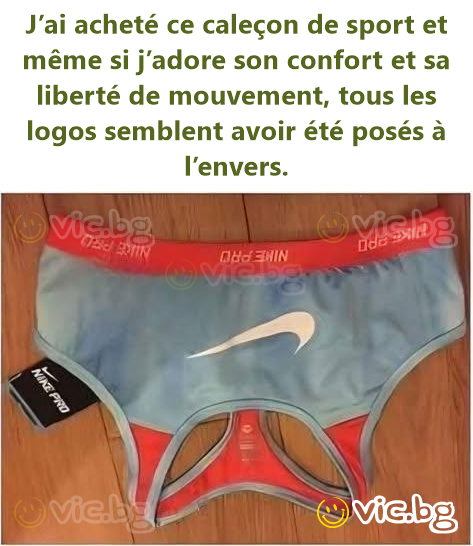 J’ai acheté ce caleçon de sport et même si j’adore son confort et sa liberté de mouvement, tous les logos semblent avoir été posés à l’envers.