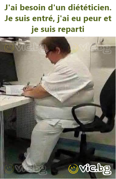 J'ai besoin d'un diététicien. Je suis entré, j'ai eu peur et je suis reparti