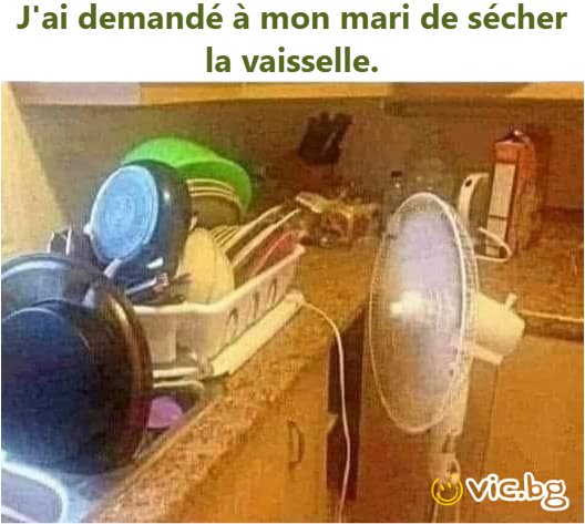 J'ai demandé à mon mari de sécher la vaisselle.