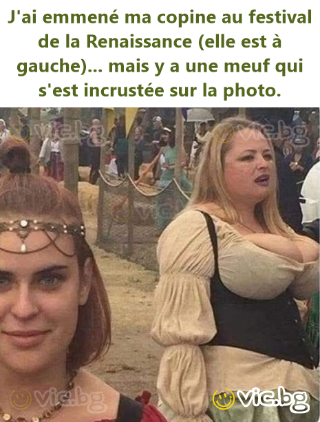 J'ai emmené ma copine au festival de la Renaissance (elle est à gauche)... mais y a une meuf qui s'est incrustée sur la photo.
