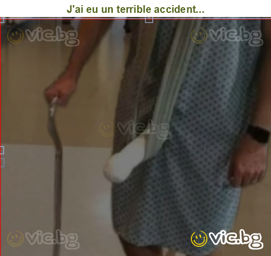 J'ai eu un terrible accident...