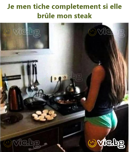 Je men tiche completement si elle brûle mon steak