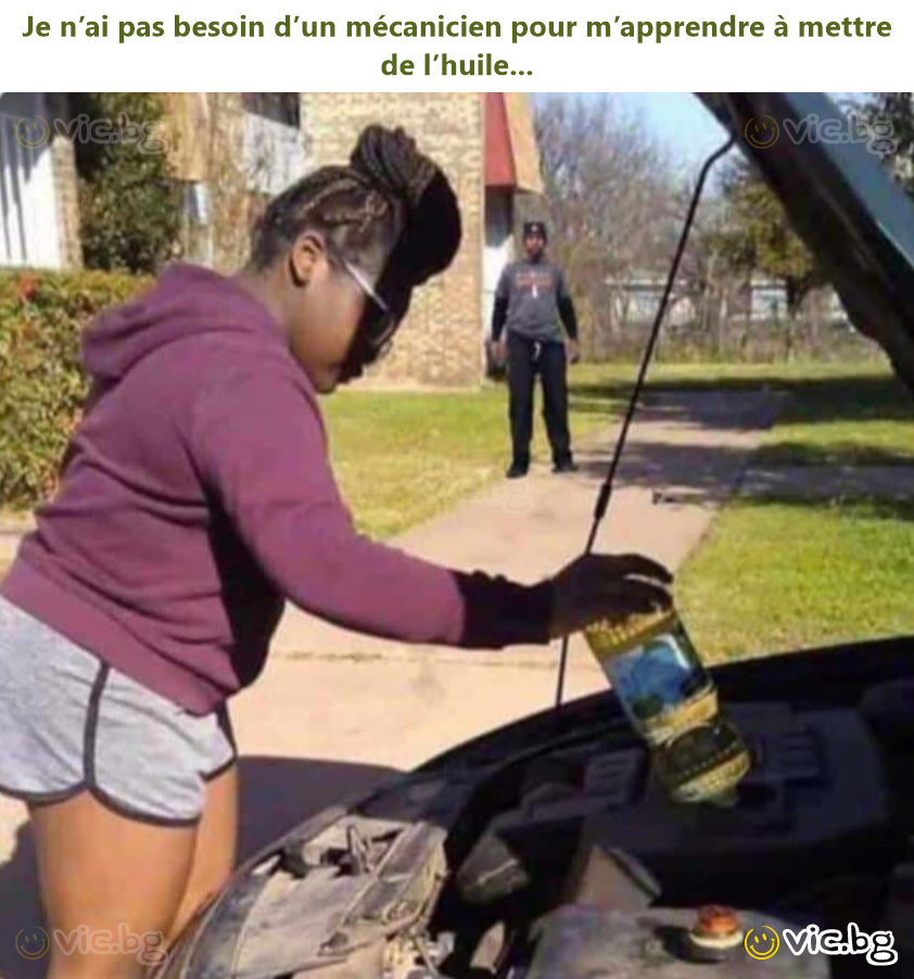 Je n’ai pas besoin d’un mécanicien pour m’apprendre à mettre de l’huile...