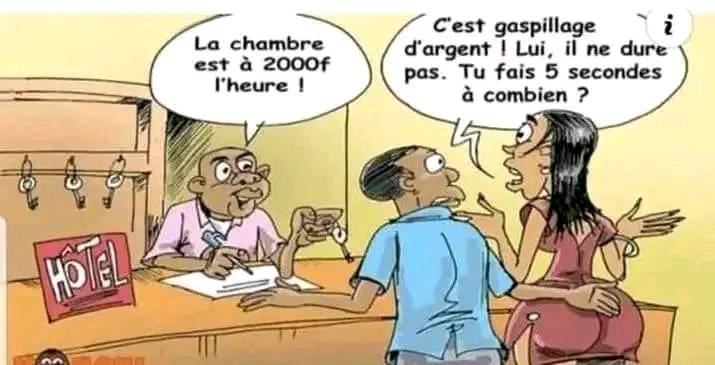 La chambre est à 2000f l'heure ! C'est gaspillage d'argent | Lui, il ne dure pas. Tu fais 5 secondes à combien ?