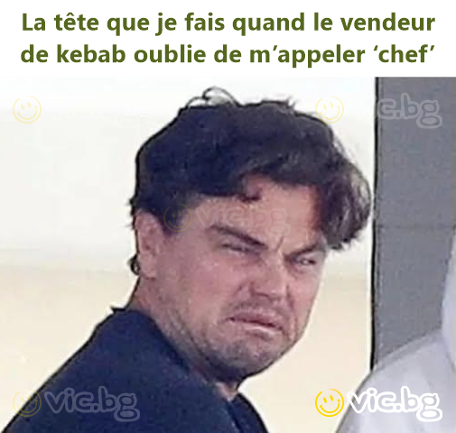 La tête que je fais quand le vendeur de kebab oublie de m’appeler ‘chef’