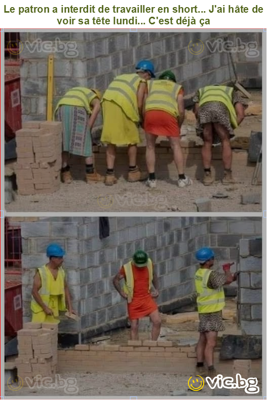 Le patron a interdit de travailler en short... J'ai hâte de voir sa tête lundi... C'est déjà ça