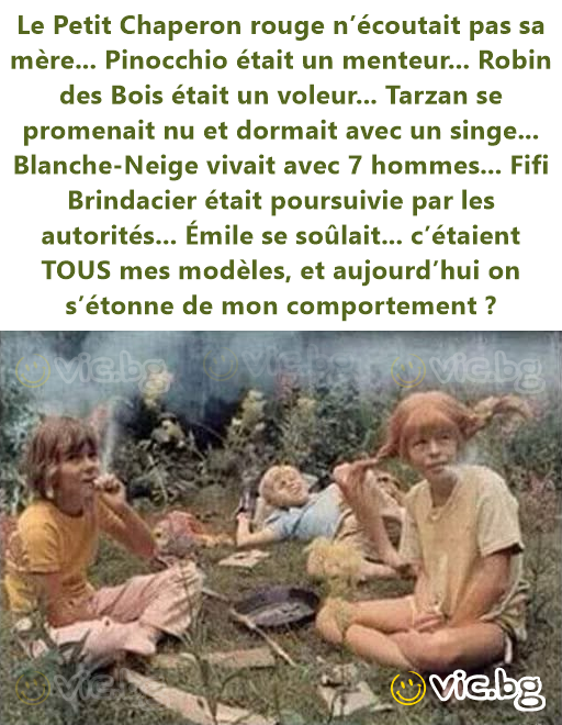 Le Petit Chaperon rouge n’écoutait pas sa mère... Pinocchio était un menteur... Robin des Bois était un voleur... Tarzan se promenait nu et dormait avec un singe... Blanche-Neige vivait avec 7...