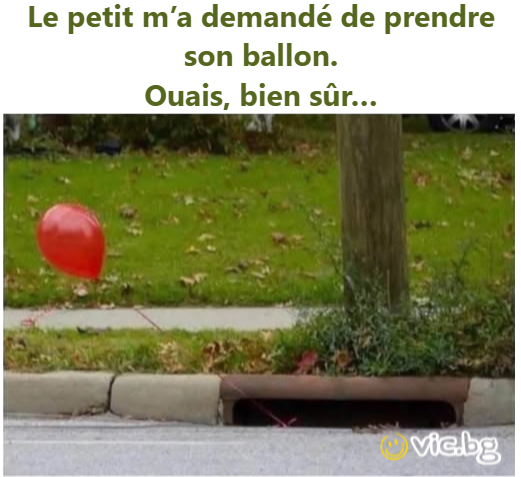 Le petit m’a demandé de prendre son ballon. Ouais, bien sûr…