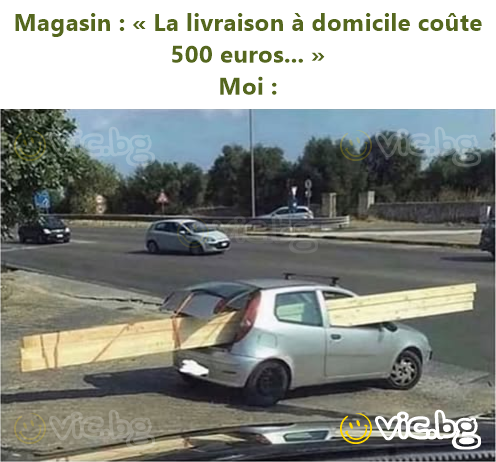 Magasin : « La livraison à domicile coûte 500 euros... »  Moi :