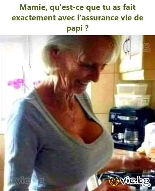 Mamie, qu'est-ce que tu as fait exactement avec l'assurance vie de papi ?