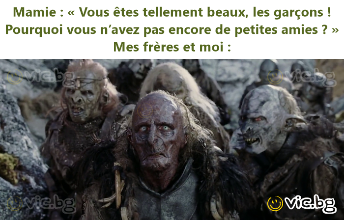 Mamie : « Vous êtes tellement beaux, les garçons ! Pourquoi vous n’avez pas encore de petites amies ? » Mes frères et moi :