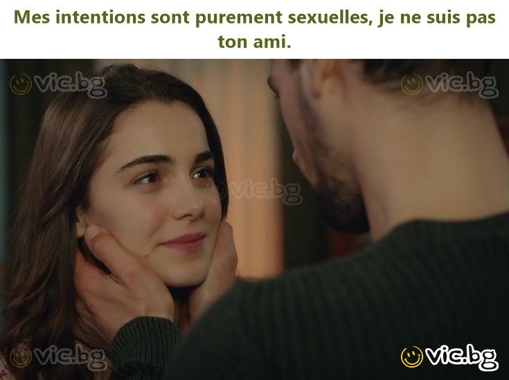 Mes intentions sont purement sexuelles, je ne suis pas ton ami.