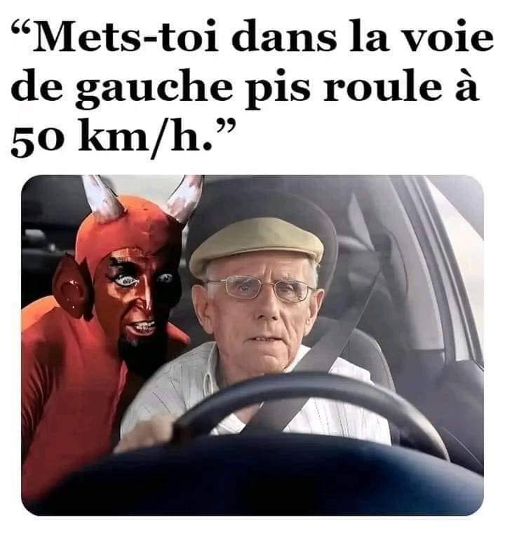 "Mets-toi dans la voie de gauche pis roule à 50 km/h."