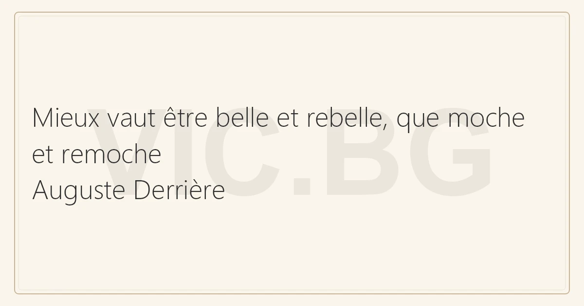 Mieux Vaut Etre Belle Et Rebelle Que Moche Et Remoche Auguste Derriere