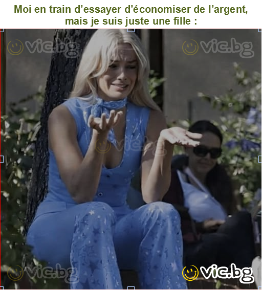 Moi en train d’essayer d’économiser de l’argent, mais je suis juste une fille :