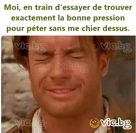 Moi, en train d'essayer de trouver exactement la воnnе pression pour péter sans me chier dessus.