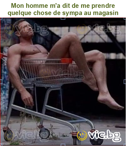 Mon homme m'a dit de me prendre quelque chose de sympa au magasin