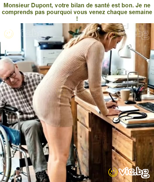Monsieur Dupont, votre bilan de santé est bon. Je ne comprends pas pourquoi vous venez chaque semaine !