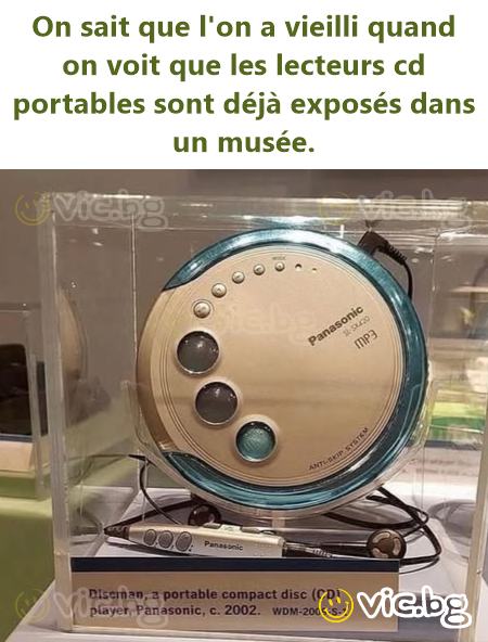 On sait que l'on a vieilli quand on voit que les lecteurs cd portables sont déjà exposés dans un musée.