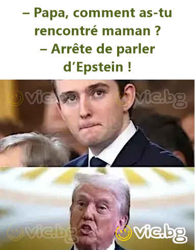 – Papa, comment as-tu rencontré maman ? – Arrête de parler d’Epstein !