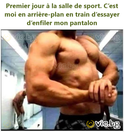 Premier jour à la salle de sport. C’est moi en arrière-plan en train d’essayer d’enfiler mon pantalon