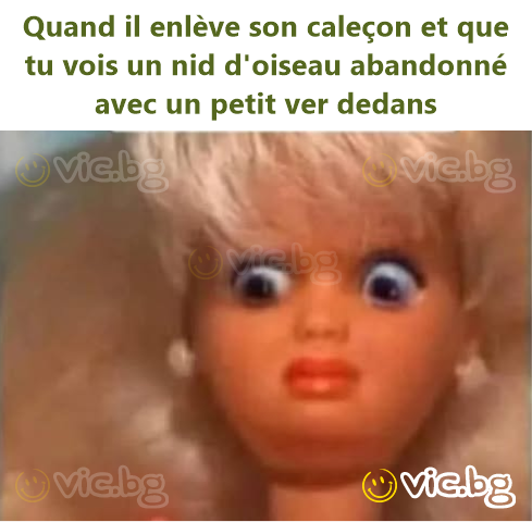 Quand il enlève son caleçon et que tu vois un nid d'oiseau abandonné avec un petit ver dedans