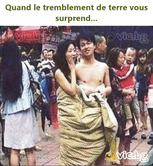 Quand le tremblement de terre vous surprend...