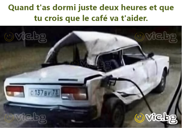 Quand t'as dormi juste deux heures et que tu crois que le café va t'aider.