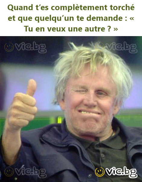 Quand t’es complètement torché et que quelqu’un te demande : « Tu en veux une autre ? »