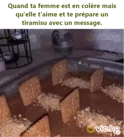 Quand ta femme est en colère mais qu'elle t'aime et te prépare un tiramisu avec un message.