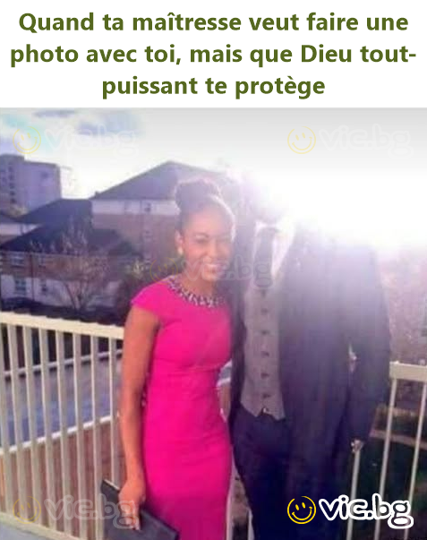Quand ta maîtresse veut faire une photo avec toi, mais que Dieu tout-puissant te protège