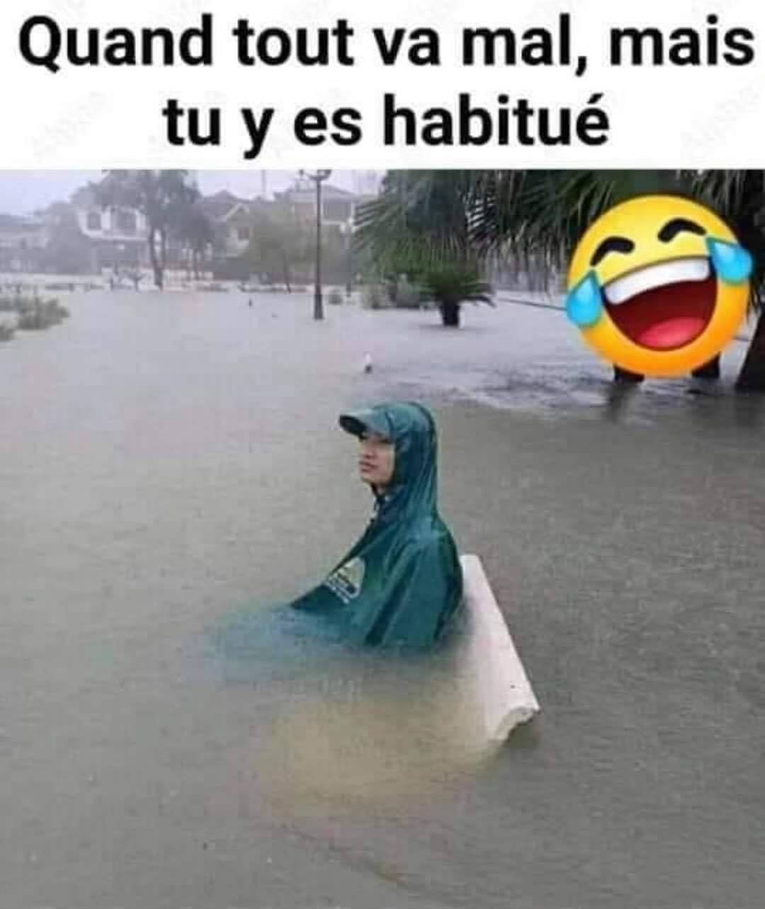 Quand tout va mal, mais tu y es habitué