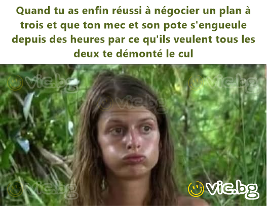 Quand tu as enfin réussi à négocier un plan à trois et que ton mec et son pote s'engueule depuis des heures par ce qu'ils veulent tous les deux te démonté le cul