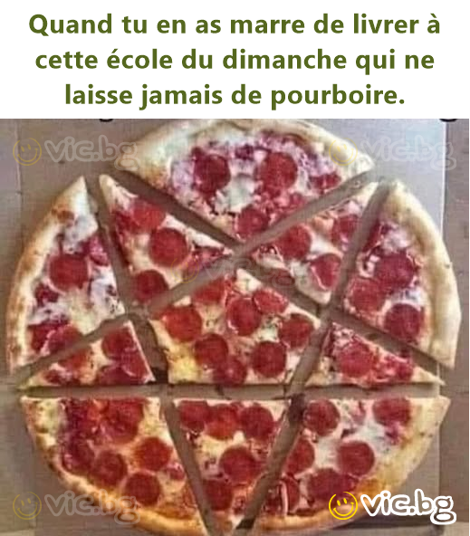 Quand tu en as marre de livrer à cette école du dimanche qui ne laisse jamais de pourboire.