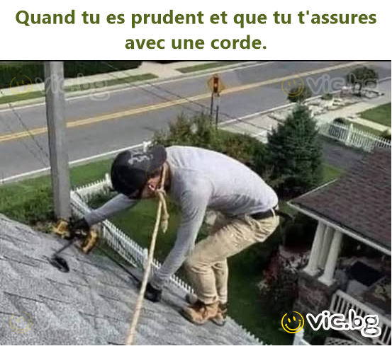 Quand tu es prudent et que tu t'assures avec une corde.