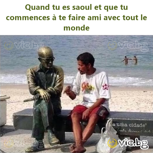 Quand tu es saoul et que tu commences à te faire ami avec tout le monde