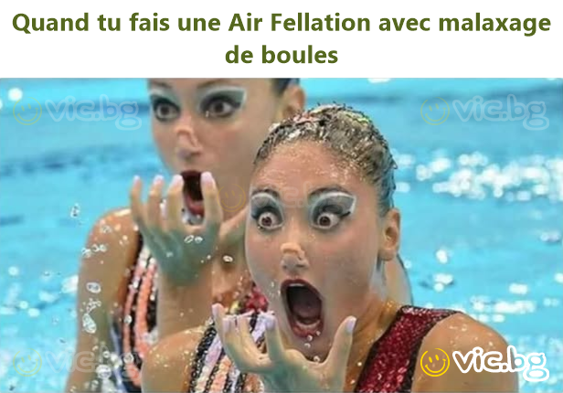 Quand tu fais une Air Fellation avec malaxage de boules