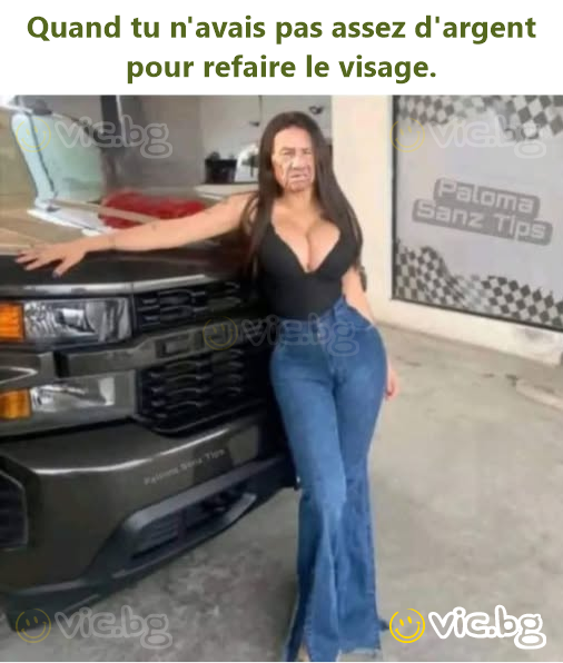 Quand tu n'avais pas assez d'argent pour refaire le visage.