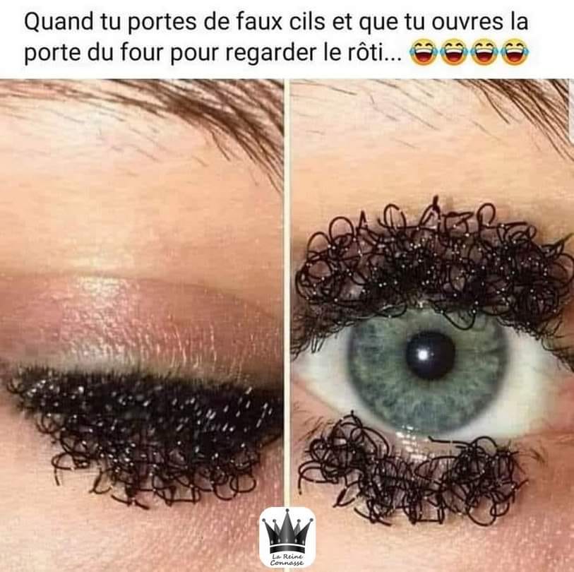 Quand tu portes de faux cils et que tu ouvres la porte du four pour regarder lе rоti.