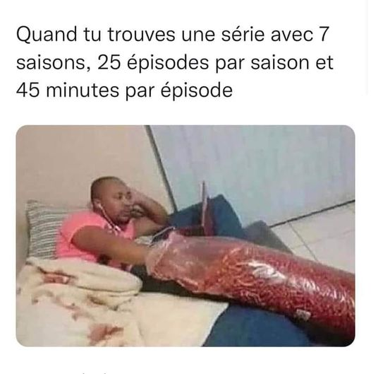 Quand tu trouves une série avec 7 saisons, 25 épisodes par saison et 45 minutes par épisode
