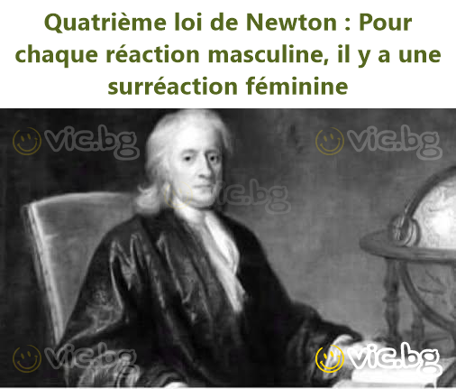 Quatrième loi de Newton : Pour chaque réaction masculine, il y a une surréaction féminine