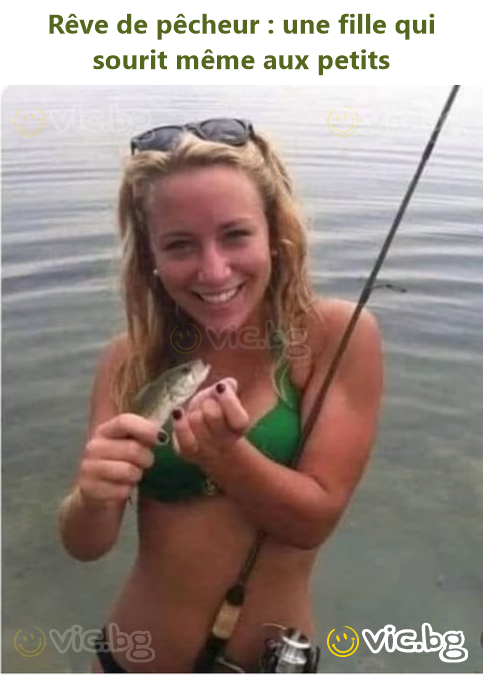 Rêve de pêcheur : une fille qui sourit même aux petits