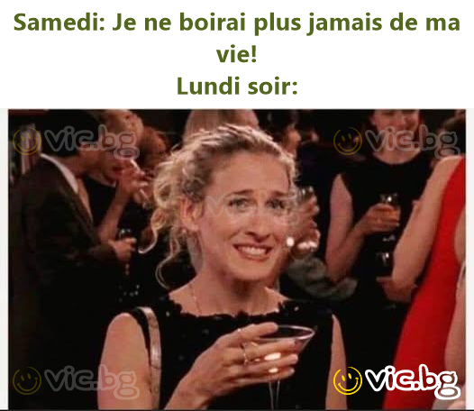 Samedi: Je ne boirai plus jamais de ma vie! Lundi soir: