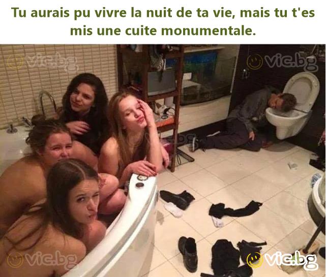 Tu aurais pu vivre la nuit de ta vie, mais tu t'es mis une cuite monumentale.